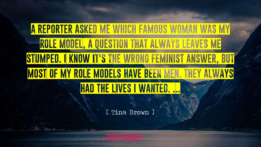 Tina Brown Quotes: A reporter asked me which