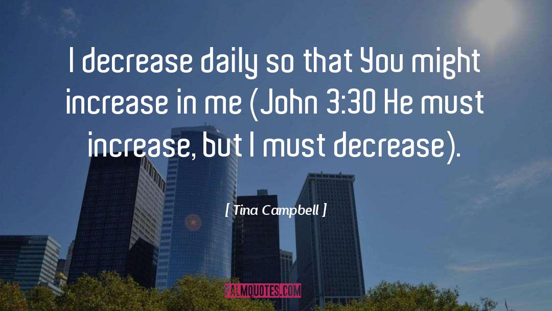 Tina Campbell Quotes: I decrease daily so that