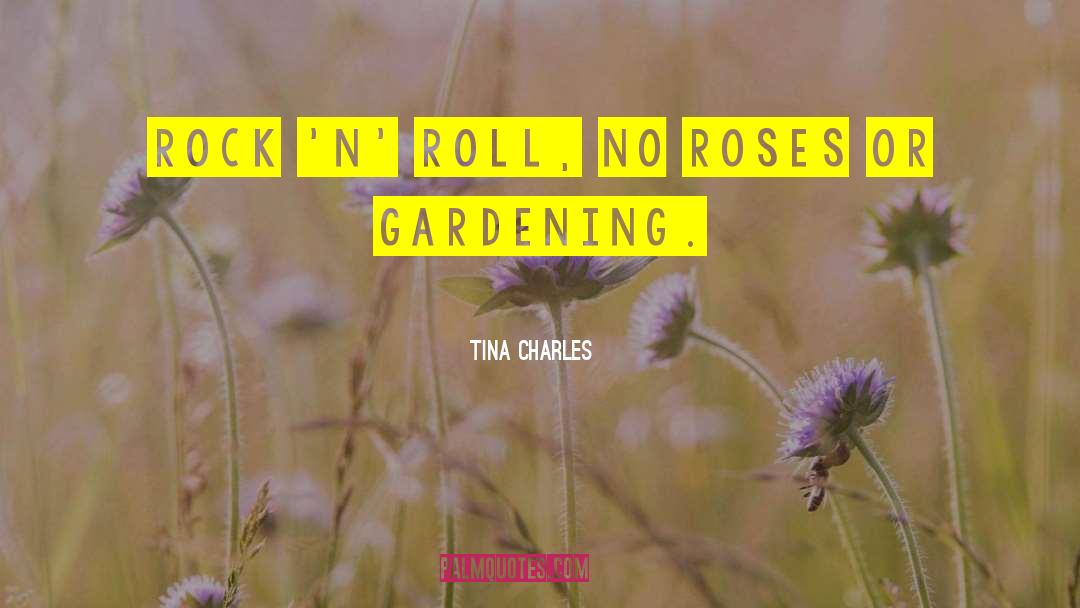 Tina Charles Quotes: Rock 'n' Roll, no roses