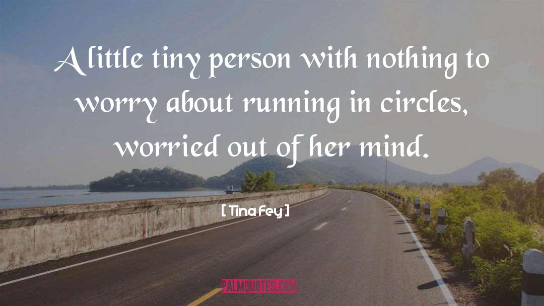 Tina Fey Quotes: A little tiny person with
