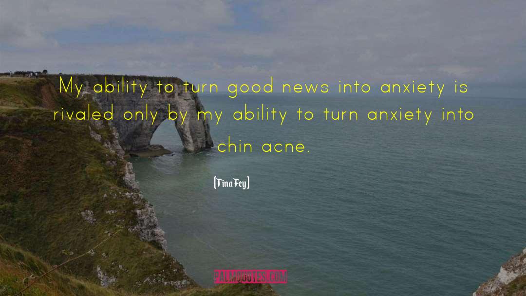 Tina Fey Quotes: My ability to turn good