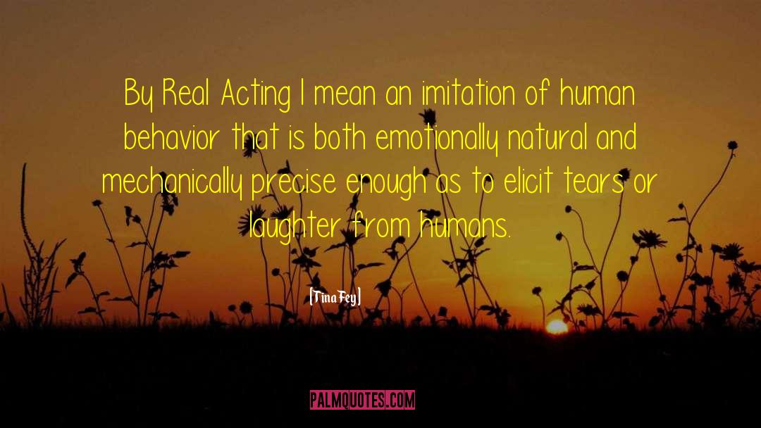 Tina Fey Quotes: By Real Acting I mean