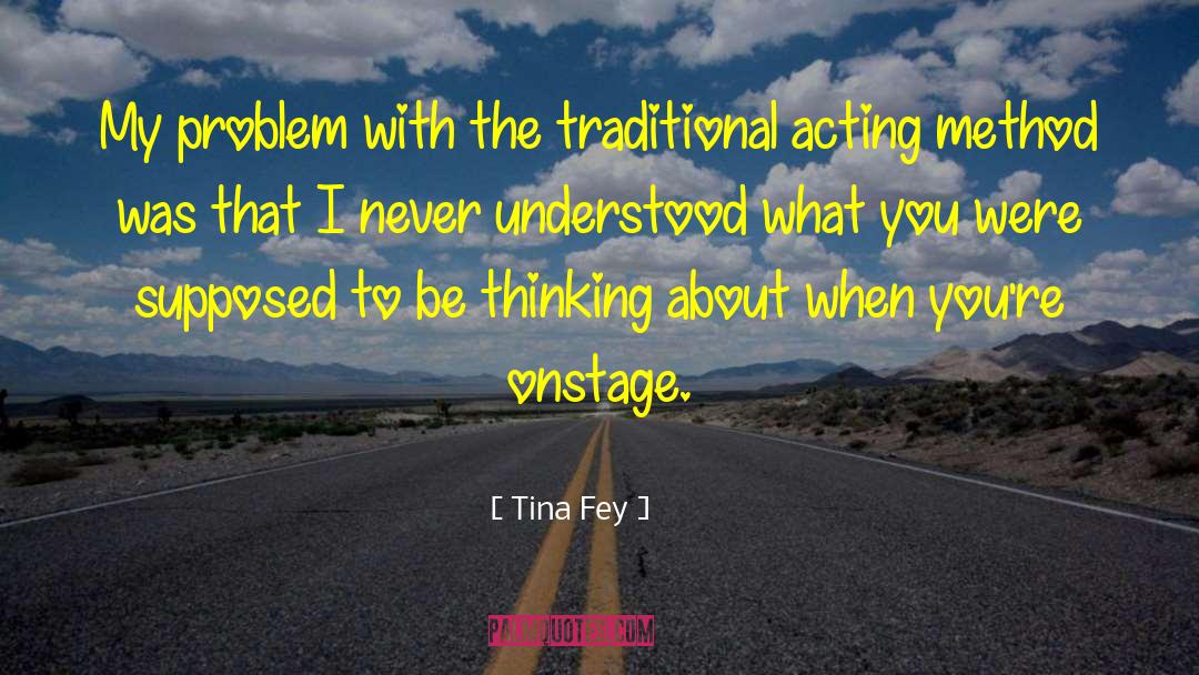 Tina Fey Quotes: My problem with the traditional