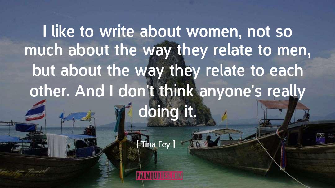 Tina Fey Quotes: I like to write about