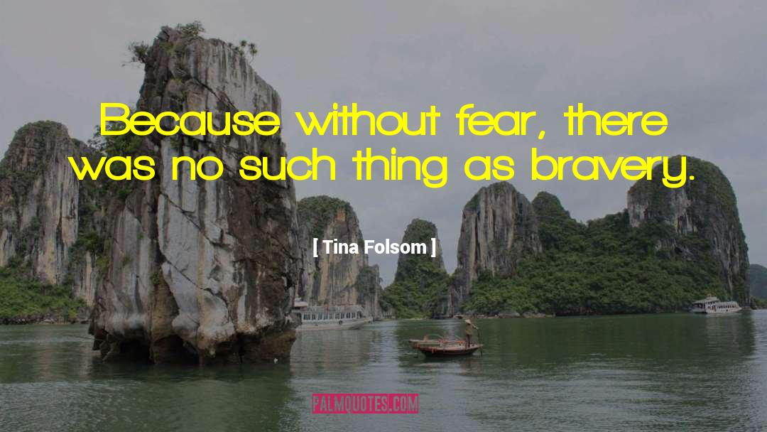 Tina Folsom Quotes: Because without fear, there was