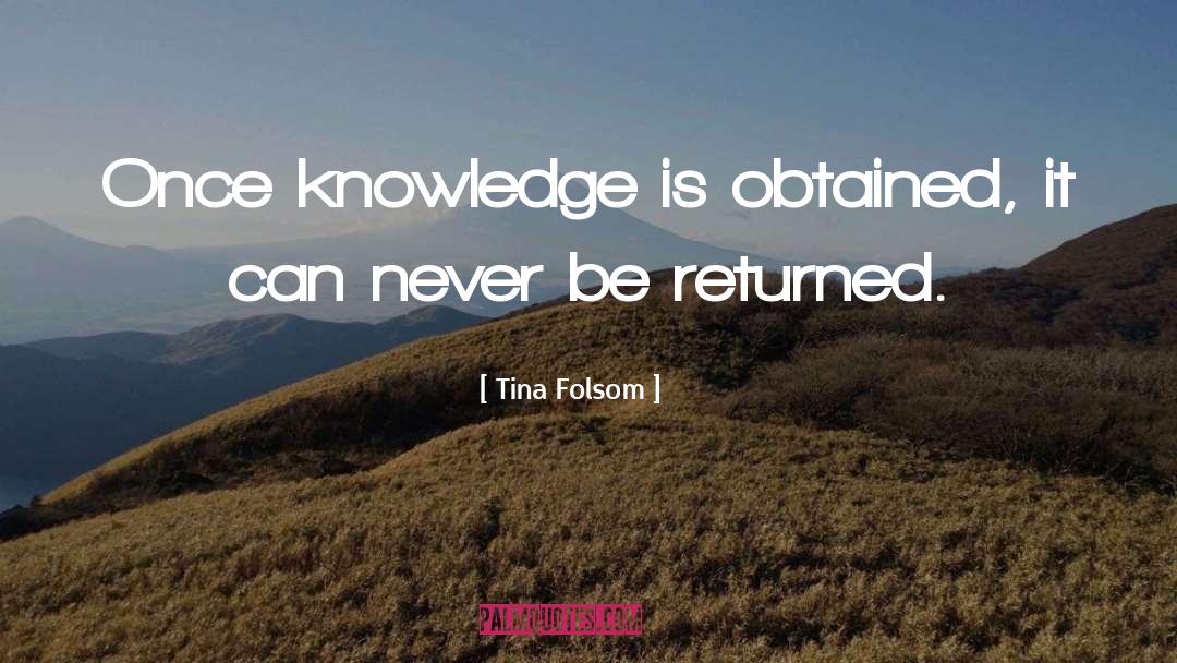 Tina Folsom Quotes: Once knowledge is obtained, it