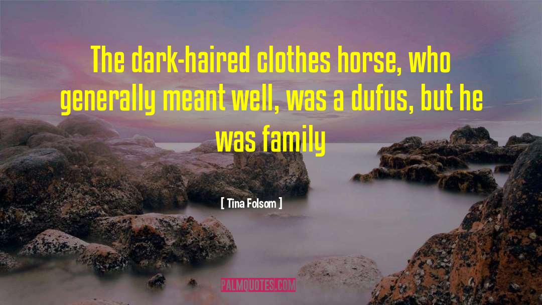 Tina Folsom Quotes: The dark-haired clothes horse, who
