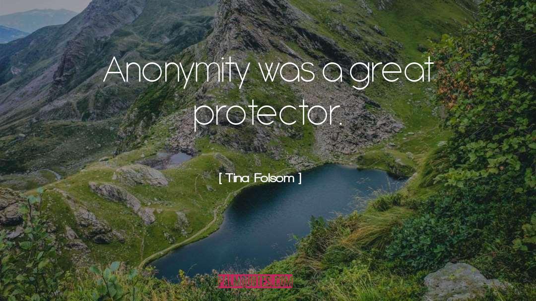Tina Folsom Quotes: Anonymity was a great protector.