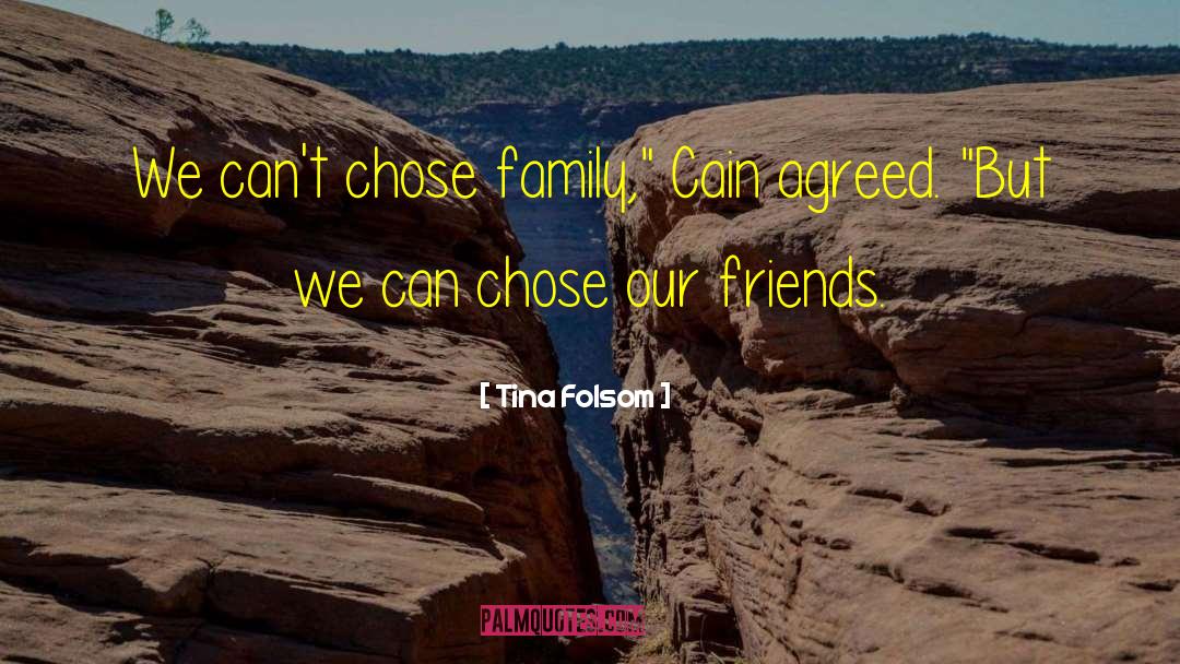 Tina Folsom Quotes: We can't chose family,