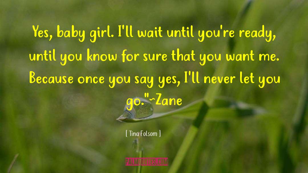 Tina Folsom Quotes: Yes, baby girl. I'll wait