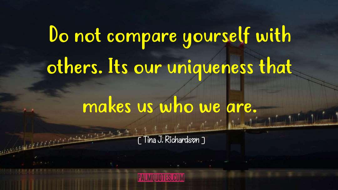 Tina J. Richardson Quotes: Do not compare yourself with
