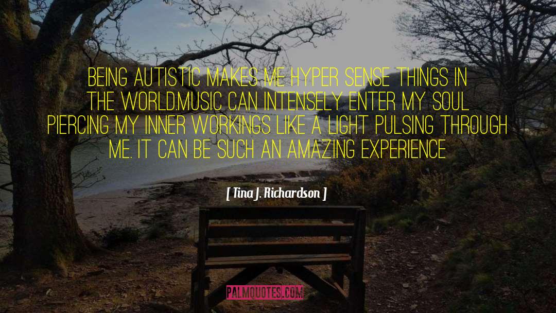 Tina J. Richardson Quotes: Being autistic makes me hyper