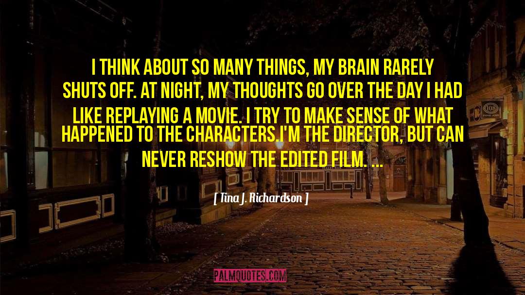 Tina J. Richardson Quotes: I think about so many
