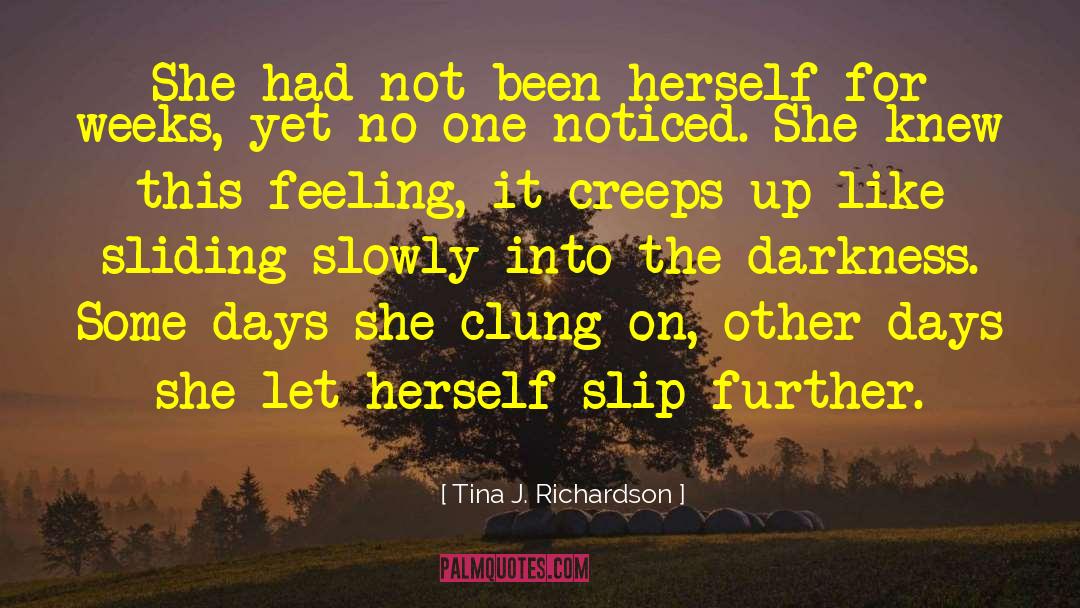 Tina J. Richardson Quotes: She had not been herself