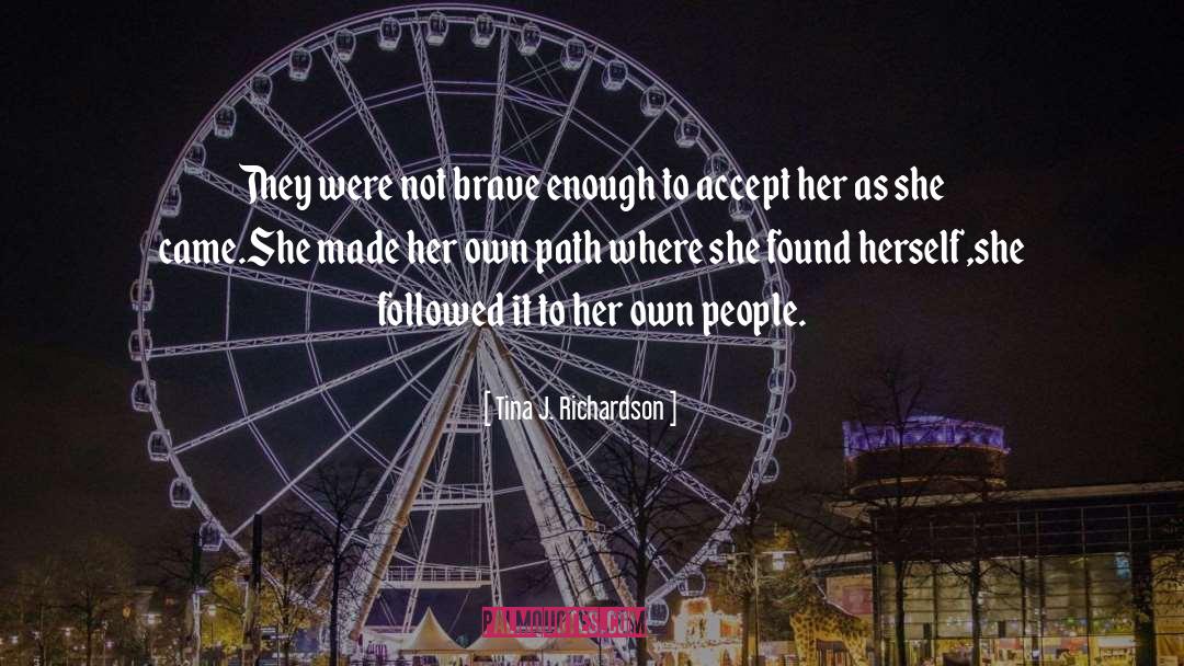 Tina J. Richardson Quotes: They were not brave enough