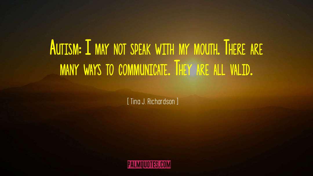 Tina J. Richardson Quotes: Autism: I may not speak