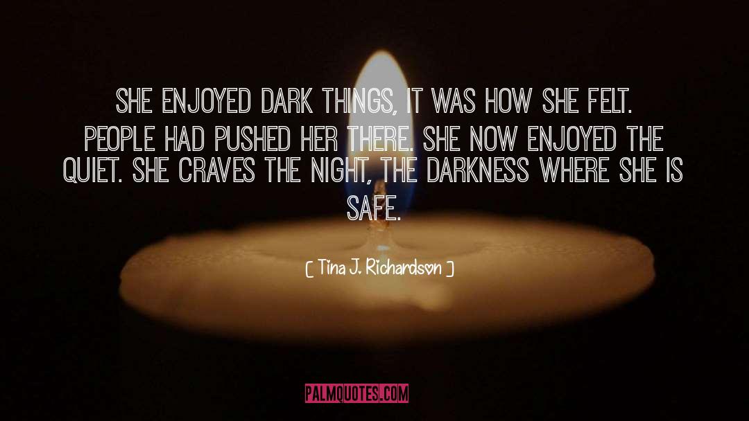 Tina J. Richardson Quotes: She enjoyed dark things, it