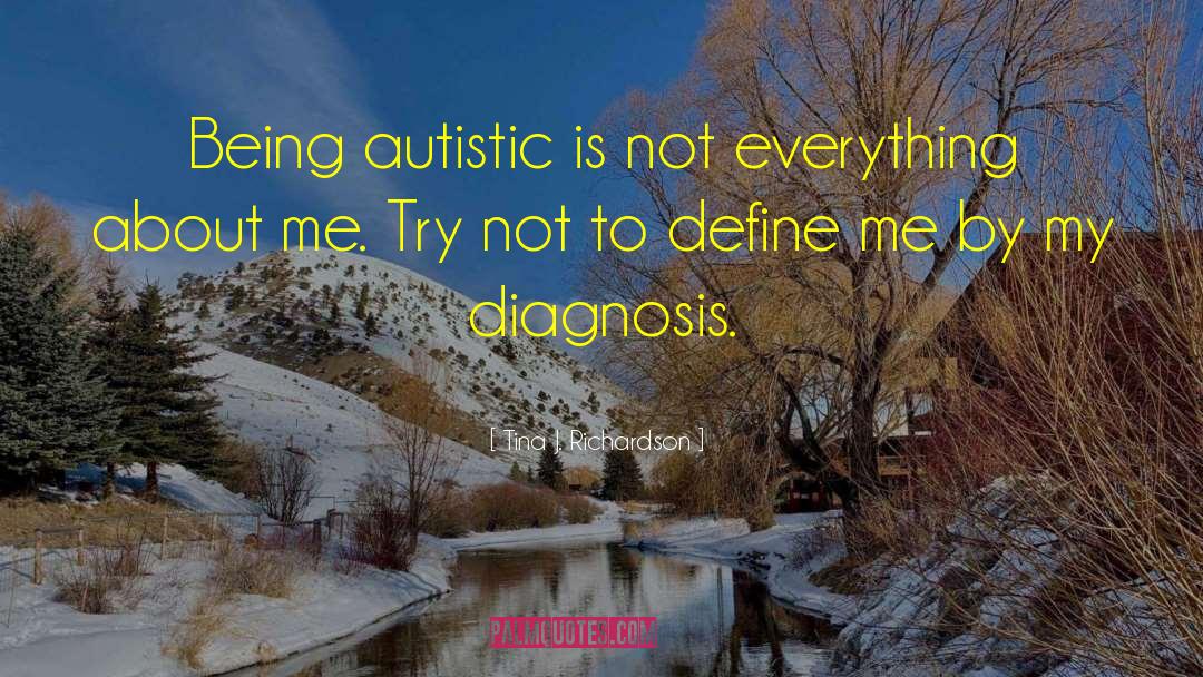 Tina J. Richardson Quotes: Being autistic is not everything