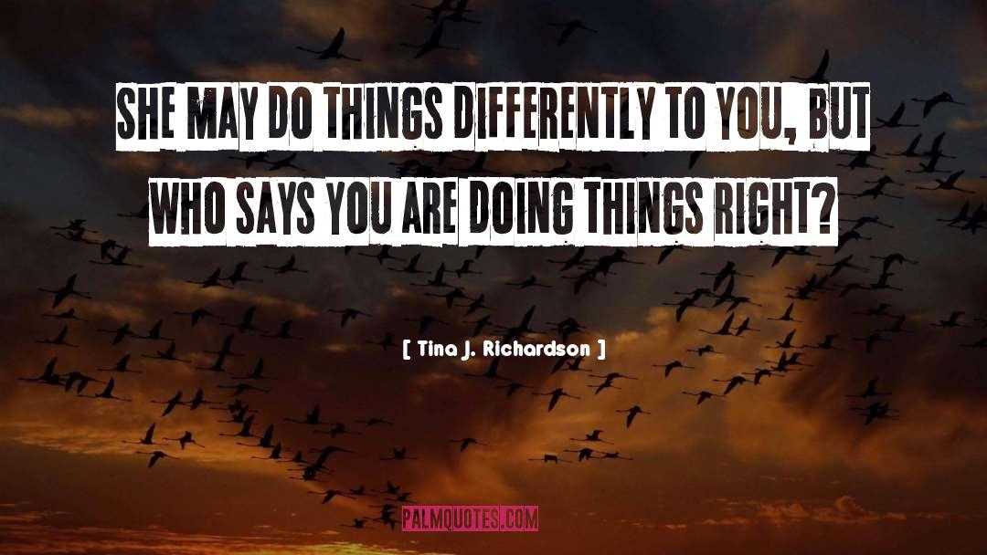 Tina J. Richardson Quotes: She may do things differently