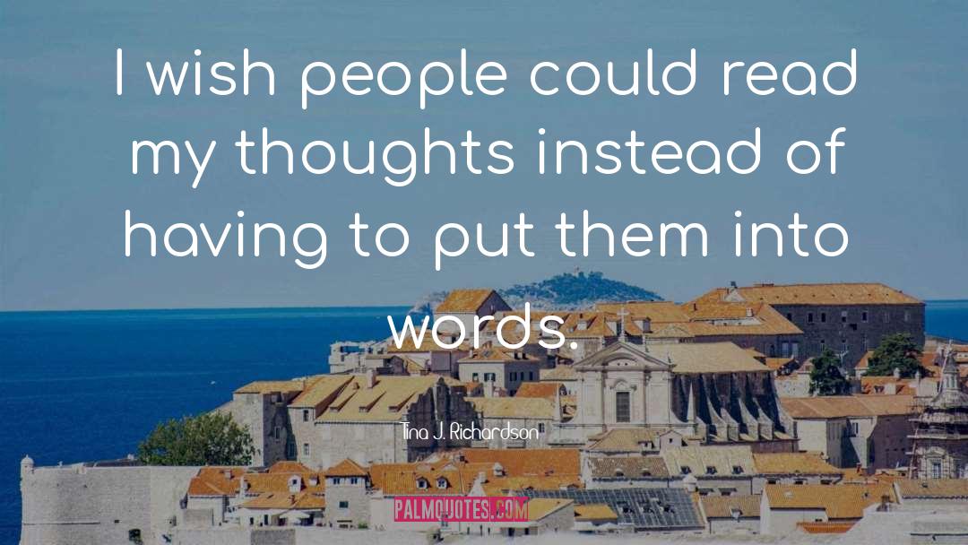 Tina J. Richardson Quotes: I wish people could read