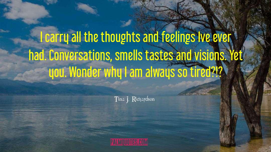 Tina J. Richardson Quotes: I carry all the thoughts