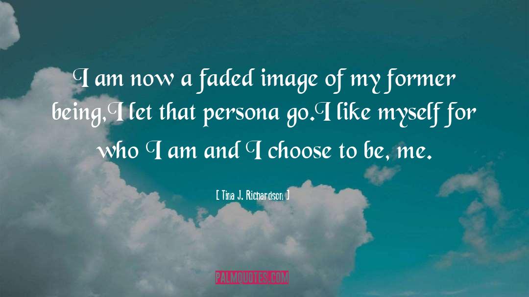 Tina J. Richardson Quotes: I am now a faded