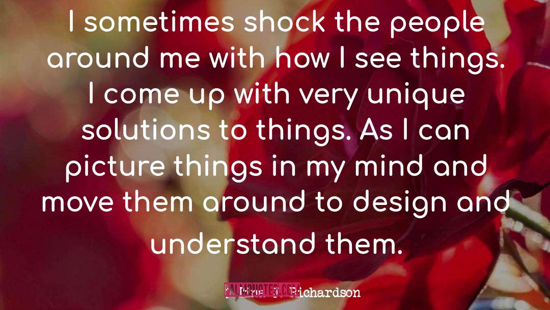 Tina J. Richardson Quotes: I sometimes shock the people