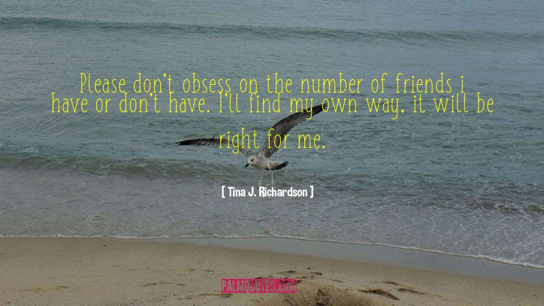 Tina J. Richardson Quotes: Please don't obsess on the
