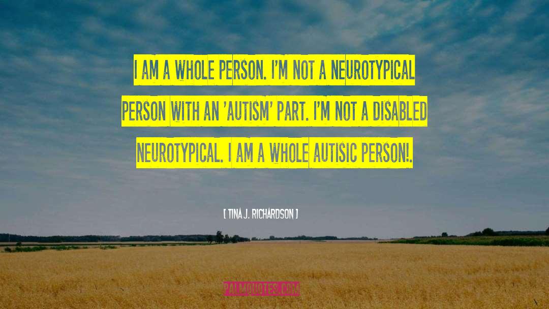 Tina J. Richardson Quotes: I am a whole person.