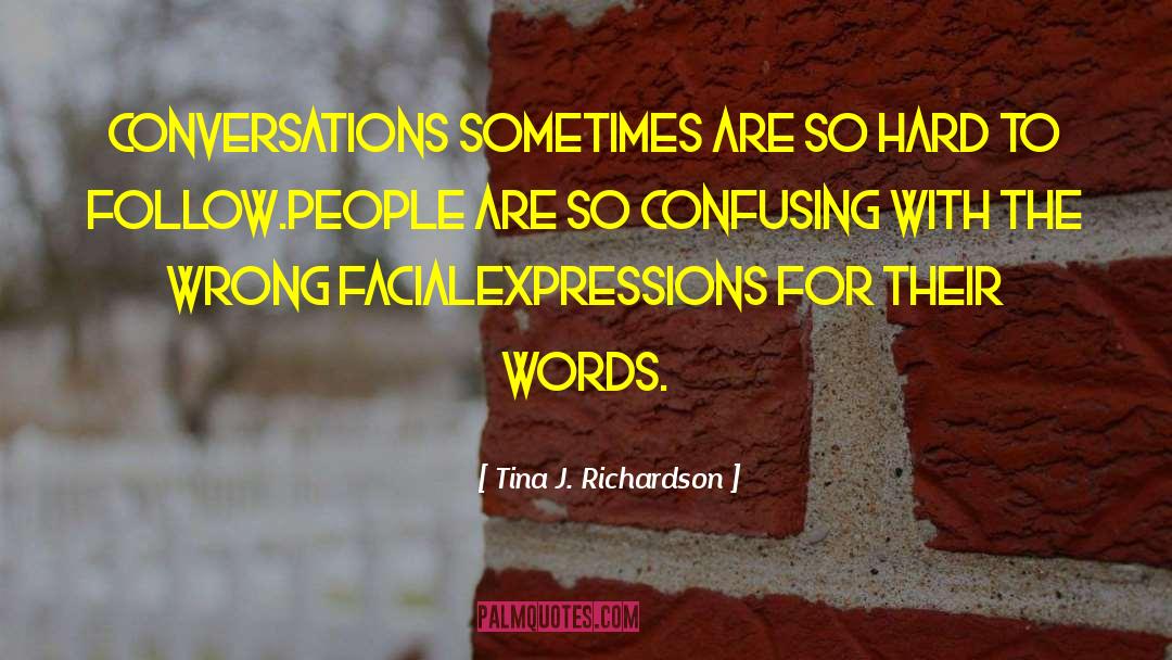 Tina J. Richardson Quotes: Conversations sometimes are so hard