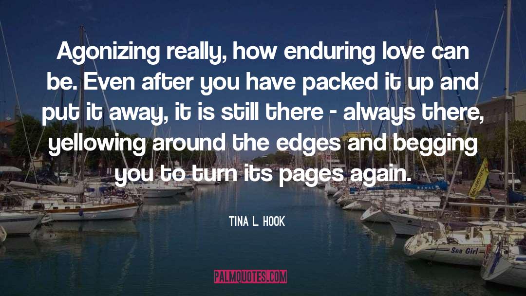 Tina L. Hook Quotes: Agonizing really, how enduring love