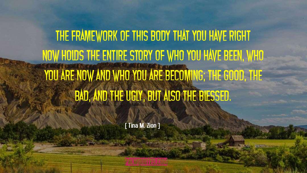 Tina M. Zion Quotes: The framework of this body