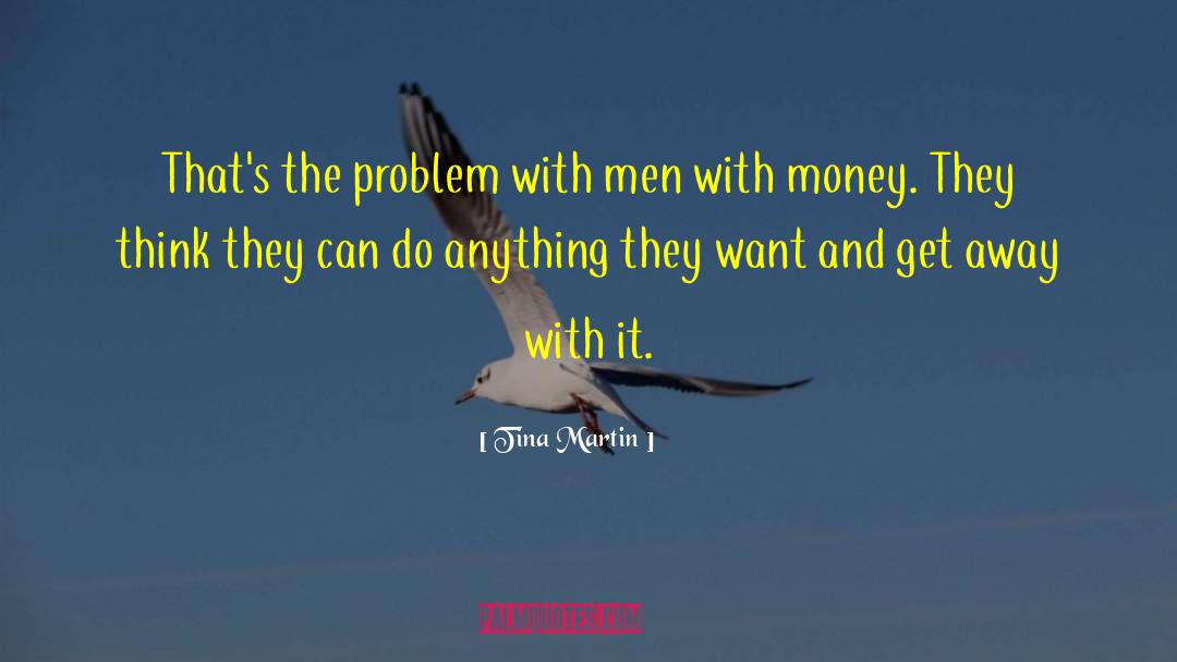 Tina Martin Quotes: That's the problem with men