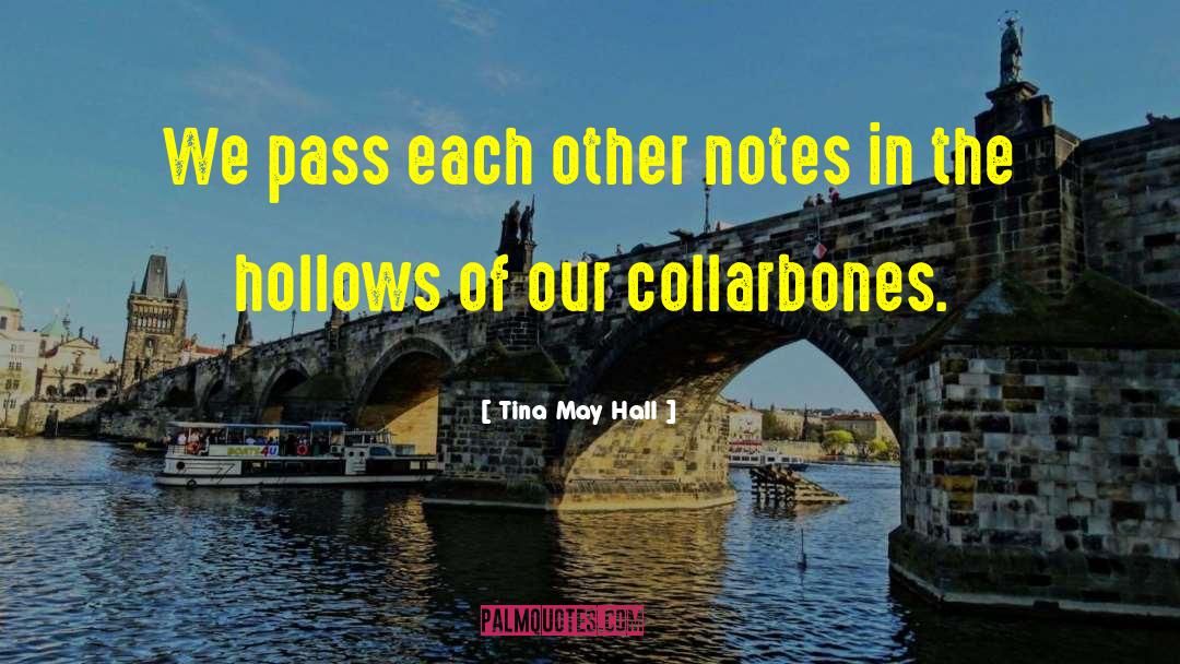 Tina May Hall Quotes: We pass each other notes