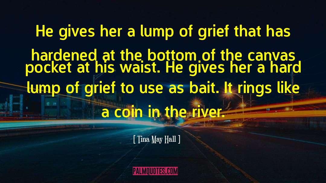 Tina May Hall Quotes: He gives her a lump