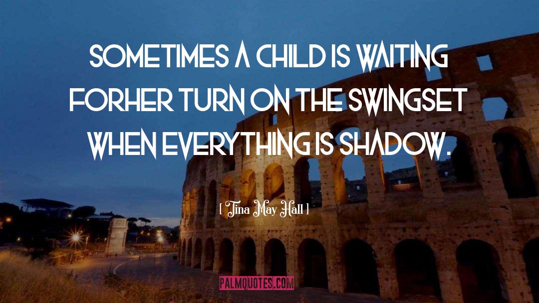 Tina May Hall Quotes: Sometimes a child is waiting