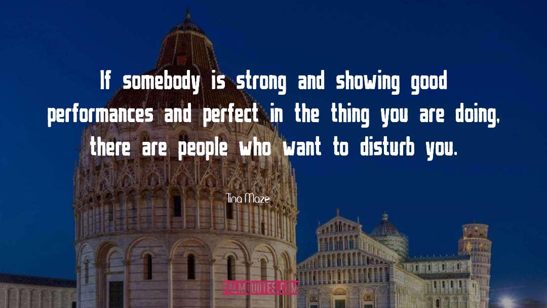 Tina Maze Quotes: If somebody is strong and