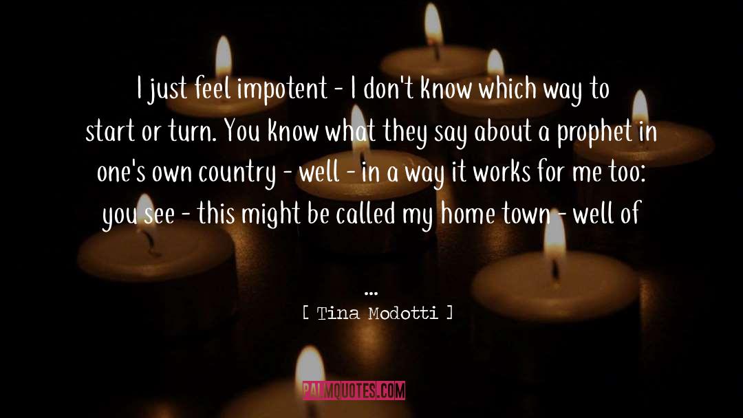 Tina Modotti Quotes: I just feel impotent -