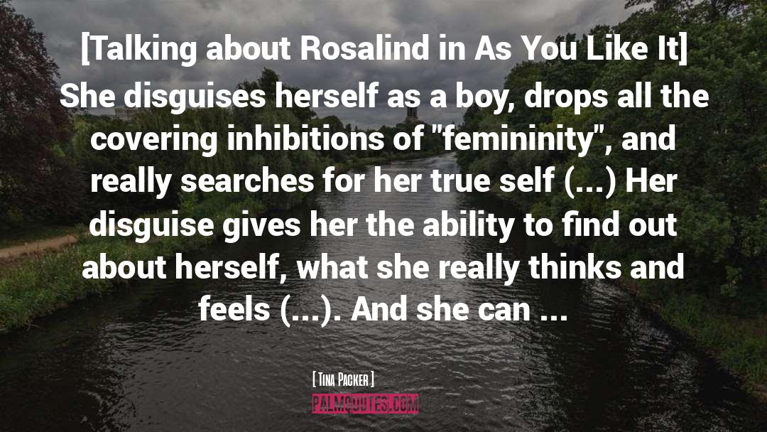 Tina Packer Quotes: [Talking about Rosalind in As