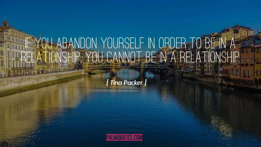 Tina Packer Quotes: If you abandon yourself in