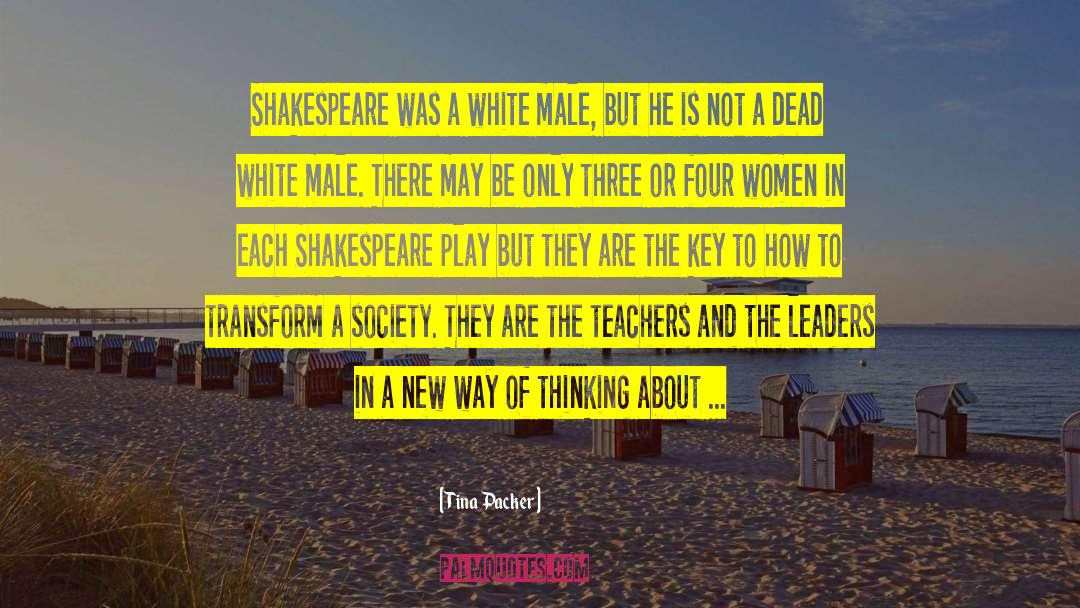 Tina Packer Quotes: Shakespeare was a white male,