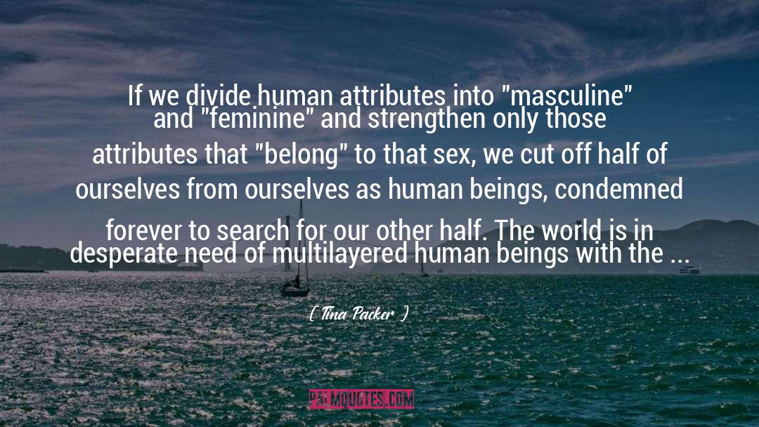 Tina Packer Quotes: If we divide human attributes