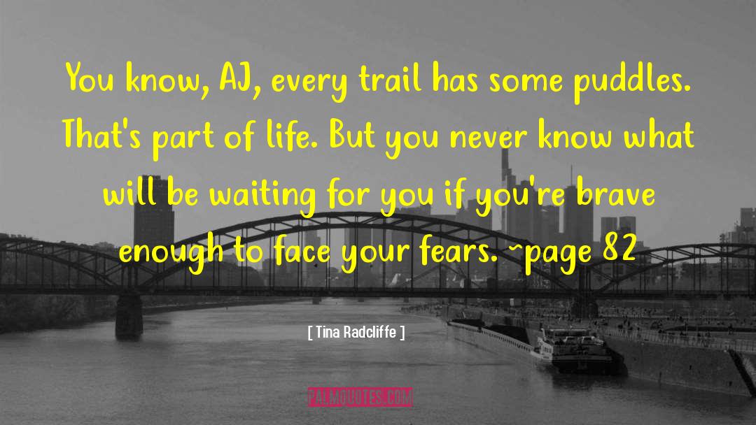 Tina Radcliffe Quotes: You know, AJ, every trail