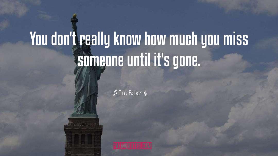 Tina Reber Quotes: You don't really know how