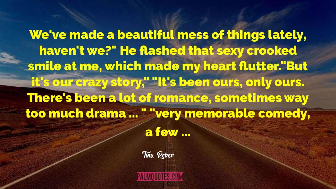 Tina Reber Quotes: We've made a beautiful mess