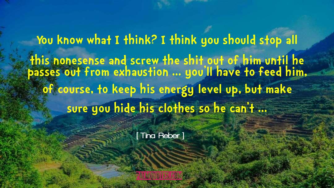 Tina Reber Quotes: You know what I think?