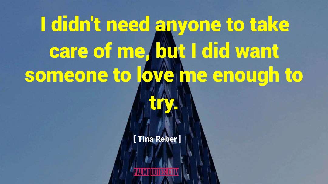 Tina Reber Quotes: I didn't need anyone to