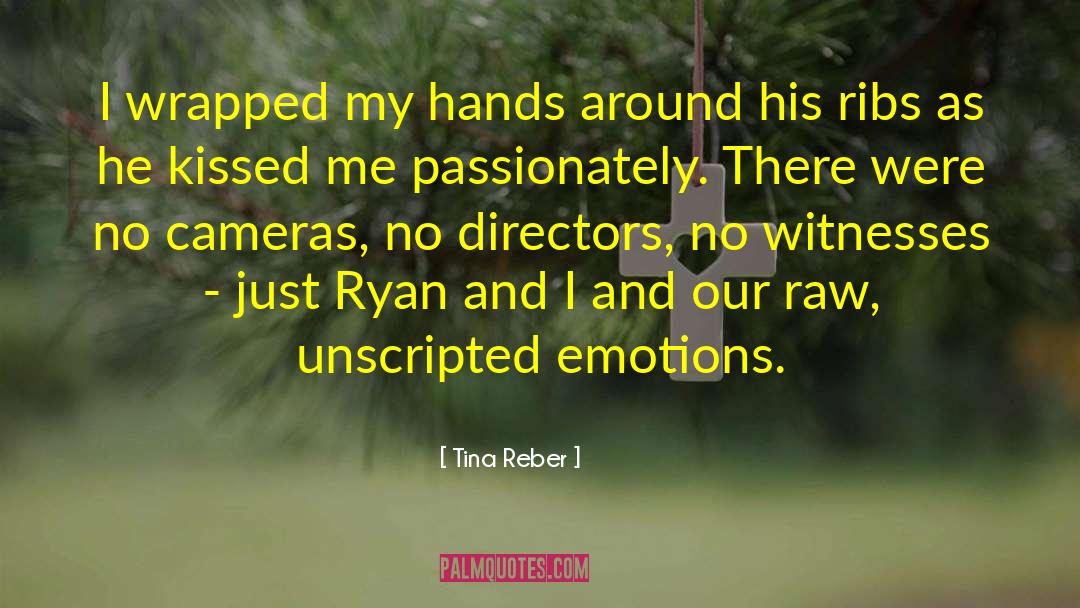 Tina Reber Quotes: I wrapped my hands around