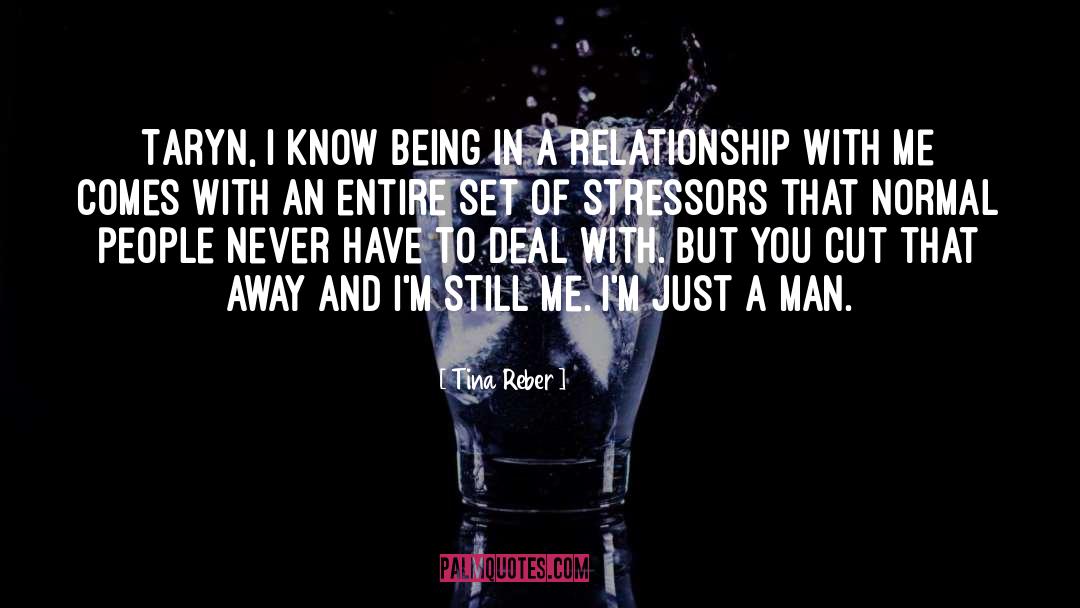 Tina Reber Quotes: Taryn, I know being in