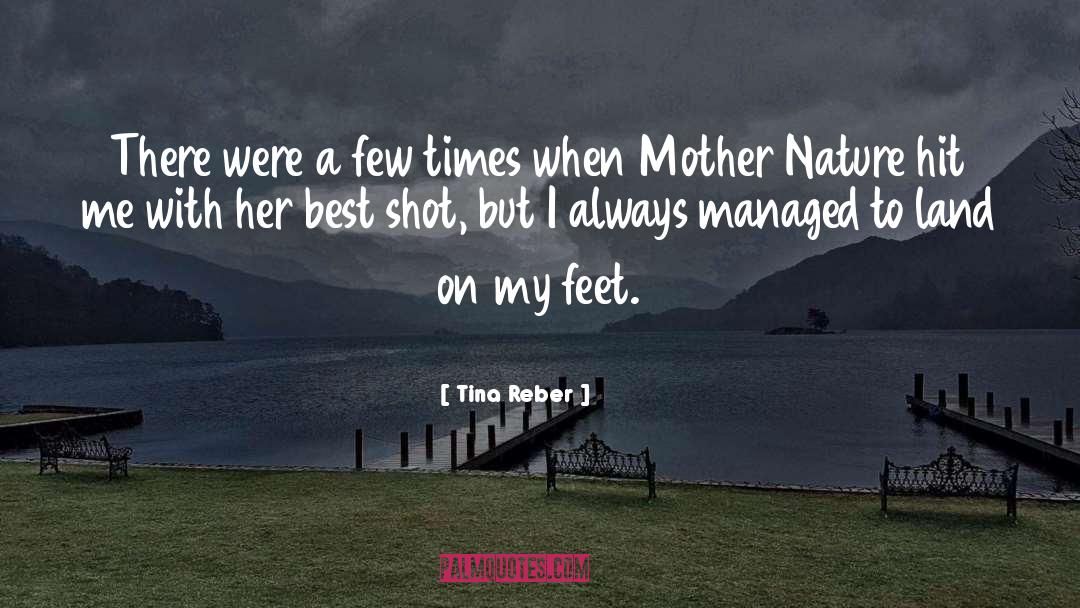 Tina Reber Quotes: There were a few times